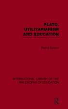 Plato, Utilitarianism and Education (International Library of the Philosophy of Education Volume 3)