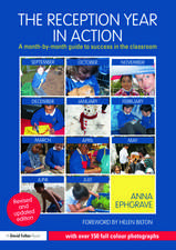 The Reception Year in Action, Revised and Updated Edition: A Month-By-Month Guide to Success in the Classroom