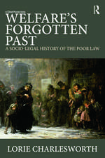 Welfare's Forgotten Past: A Socio-Legal History of the Poor Law