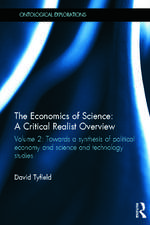 The Economics of Science: A Critical Realist Overview: Volume 2: Towards a Synthesis of Political Economy and Science and Technology Studies