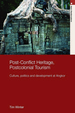 Post-Conflict Heritage, Postcolonial Tourism: Tourism, Politics and Development at Angkor