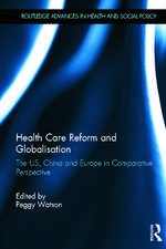 Health Care Reform and Globalisation: The US, China and Europe in Comparative Perspective