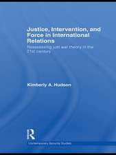 Justice, Intervention, and Force in International Relations: Reassessing Just War Theory in the 21st Century