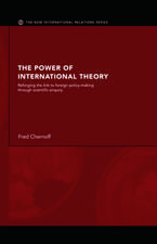 The Power of International Theory: Reforging the Link to Foreign Policy-Making through Scientific Enquiry