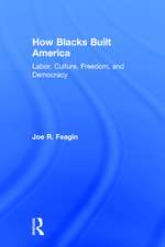 How Blacks Built America: Labor, Culture, Freedom, and Democracy