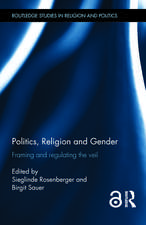 Politics, Religion and Gender: Framing and Regulating the Veil