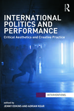 International Politics and Performance: Critical Aesthetics and Creative Practice