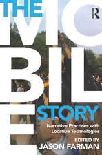 The Mobile Story: Narrative Practices with Locative Technologies