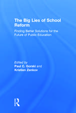 The Big Lies of School Reform: Finding Better Solutions for the Future of Public Education