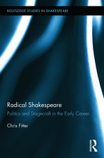 Radical Shakespeare: Politics and Stagecraft in the Early Career