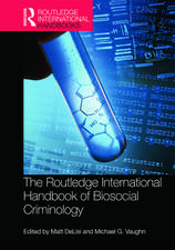 The Routledge International Handbook of Biosocial Criminology