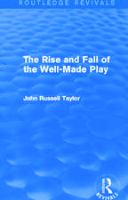 The Rise and Fall of the Well-Made Play (Routledge Revivals)