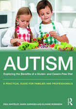 Autism: Exploring the Benefits of a Gluten- and Casein-Free Diet: A practical guide for families and professionals