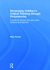 Developing Children's Critical Thinking through Picturebooks: A guide for primary and early years students and teachers