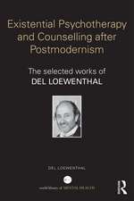 Existential Psychotherapy and Counselling after Postmodernism: The selected works of Del Loewenthal