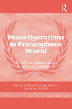 Peace Operations in the Francophone World: Global governance meets post-colonialism