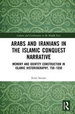 Arabs and Iranians in the Islamic Conquest Narrative: Memory and Identity Construction in Islamic Historiography, 750–1050