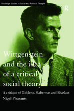 Wittgenstein and the Idea of a Critical Social Theory: A Critique of Giddens, Habermas and Bhaskar