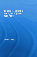 Lunatic Hospitals in Georgian England, 1750–1830