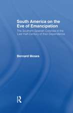 South America on the Eve of Emancipation: The Southern Spanish Colonies in the Last Half-Century of their Dependence