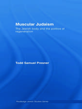 Muscular Judaism: The Jewish Body and the Politics of Regeneration