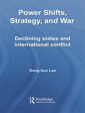 Power Shifts, Strategy and War: Declining States and International Conflict