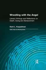 Wrestling with the Angel: Literary Writings and Reflections on Death, Dying and Bereavement