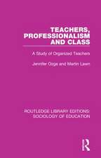 Teachers, Professionalism and Class: A Study of Organized Teachers