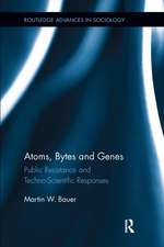 Atoms, Bytes and Genes: Public Resistance and Techno-Scientific Responses