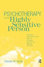 Psychotherapy and the Highly Sensitive Person: Improving Outcomes for That Minority of People Who Are the Majority of Clients