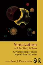 Sinicization and the Rise of China: Civilizational Processes Beyond East and West