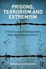 Prisons, Terrorism and Extremism: Critical Issues in Management, Radicalisation and Reform