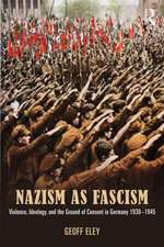 Nazism as Fascism: Violence, Ideology, and the Ground of Consent in Germany 1930-1945