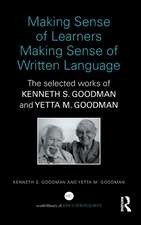 Making Sense of Learners Making Sense of Written Language: The Selected Works of Kenneth S. Goodman and Yetta M. Goodman