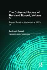 The Collected Papers of Bertrand Russell, Volume 5: Toward Principia Mathematica, 1905–08