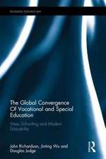 The Global Convergence Of Vocational and Special Education: Mass Schooling and Modern Educability