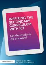 Inspiring the Secondary Curriculum with Technology: Let the students do the work!