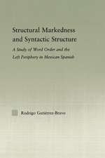 Structural Markedness and Syntactic Structure: A Study of Word Order and the Left Periphery in Mexican Spanish