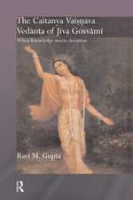 The Caitanya Vaisnava Vedanta of Jiva Gosvami: When Knowledge Meets Devotion