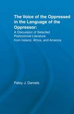 Voice of the Oppressed in the Language of the Oppressor: A Discussion of Selected Postcolonial Literature from Ireland, Africa and America