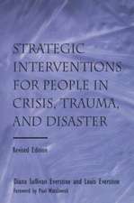 Strategic Interventions for People in Crisis, Trauma, and Disaster: Revised Edition