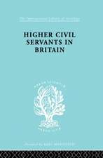 Higher Civil Servants in Britain: From 1870 to the Present Day