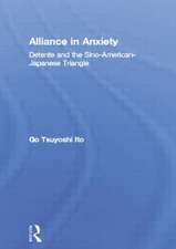 Alliance in Anxiety: Detente and the Sino-American-Japanese Triangle