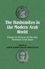 The Hashemites in the Modern Arab World: Essays in Honour of the late Professor Uriel Dann