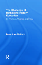 The Challenge of Rethinking History Education: On Practices, Theories, and Policy