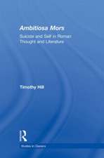 Ambitiosa Mors: Suicide and the Self in Roman Thought and Literature