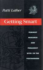 Getting Smart: Feminist Research and Pedagogy within/in the Postmodern