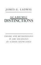 Academic Distinctions: Theory and Methodology in the Sociology of School Knowledge