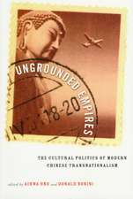 Ungrounded Empires: The Cultural Politics of Modern Chinese Transnationalism