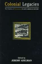 Colonial Legacies: The Problem of Persistence in Latin American History